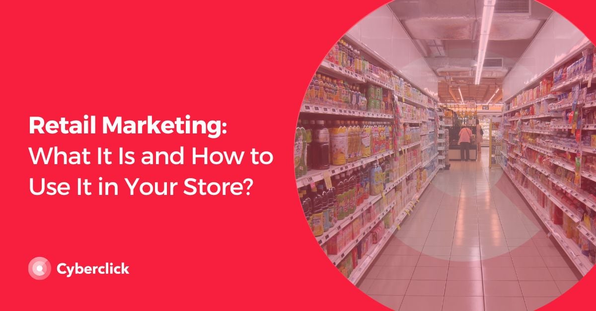 Retail Marketing What It Is and How to Use It in Your Store?